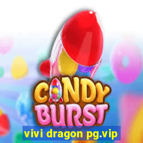 vivi dragon pg.vip